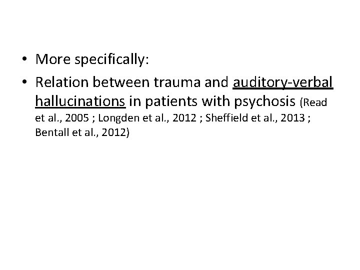  • More specifically: • Relation between trauma and auditory-verbal hallucinations in patients with