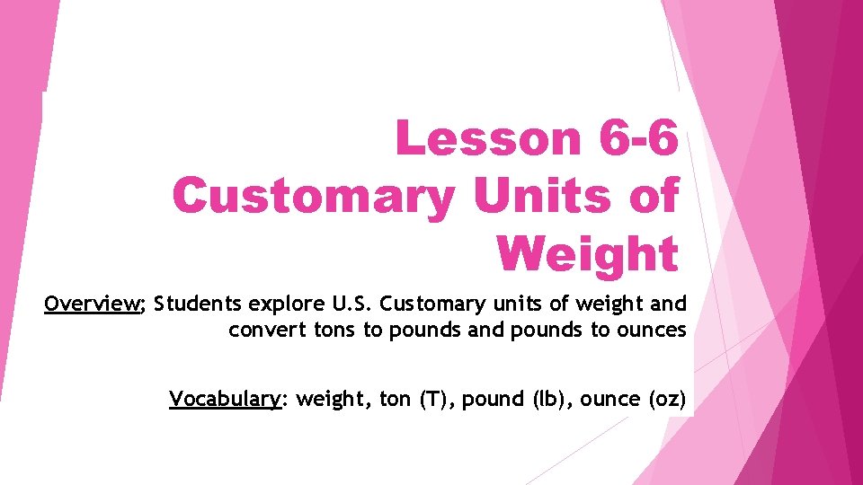 Lesson 6 -6 Customary Units of Weight Overview; Students explore U. S. Customary units