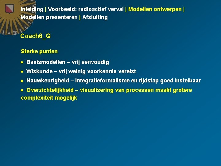 Inleiding | Voorbeeld: radioactief verval | Modellen ontwerpen | Modellen presenteren | Afsluiting Coach