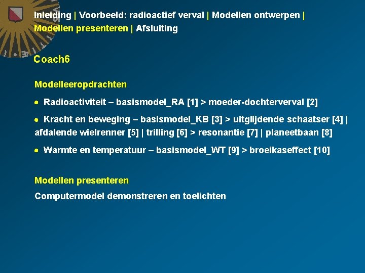 Inleiding | Voorbeeld: radioactief verval | Modellen ontwerpen | Modellen presenteren | Afsluiting Coach