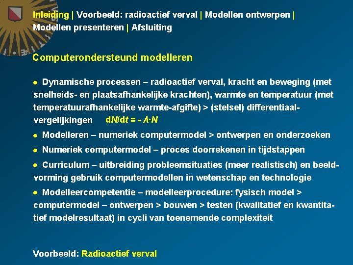 Inleiding | Voorbeeld: radioactief verval | Modellen ontwerpen | Modellen presenteren | Afsluiting Computerondersteund