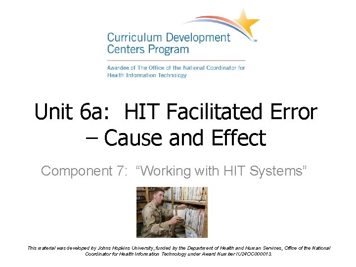 Unit 6 a: HIT Facilitated Error – Cause and Effect Component 7: “Working with
