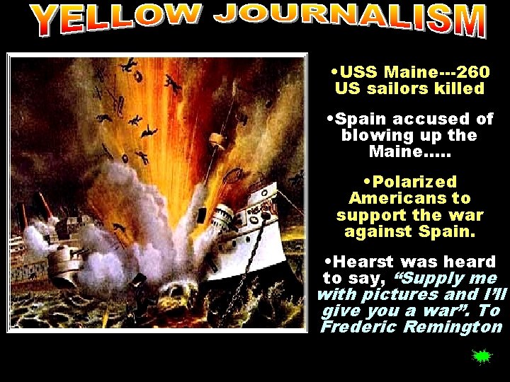  • USS Maine---260 US sailors killed • Spain accused of blowing up the