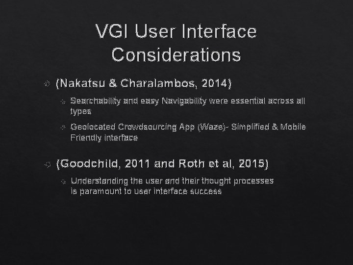 VGI User Interface Considerations (Nakatsu & Charalambos, 2014) Searchability and easy Navigability were essential VGI User Interface Considerations (Nakatsu & Charalambos, 2014) Searchability and easy Navigability were essential