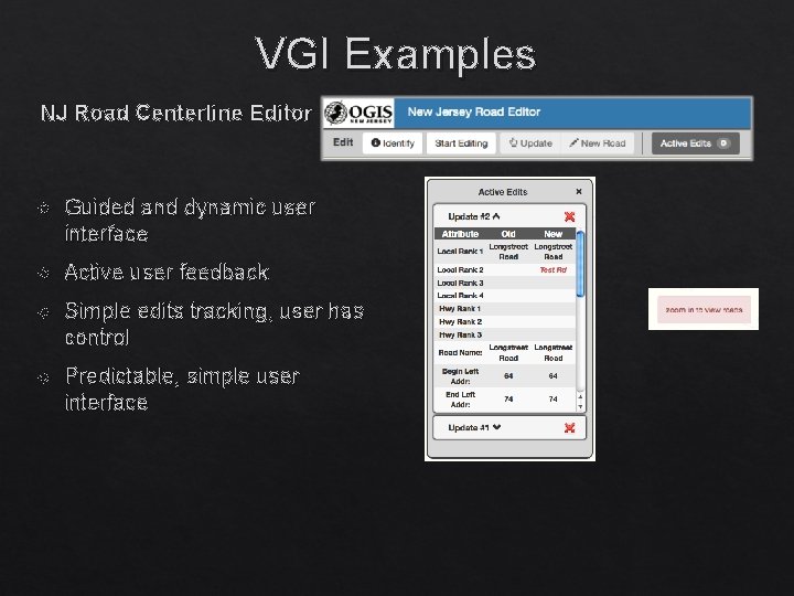 VGI Examples NJ Road Centerline Editor Guided and dynamic user interface Active user feedback VGI Examples NJ Road Centerline Editor Guided and dynamic user interface Active user feedback