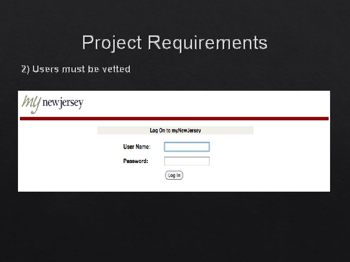 Project Requirements 2) Users must be vetted Project Requirements 2) Users must be vetted