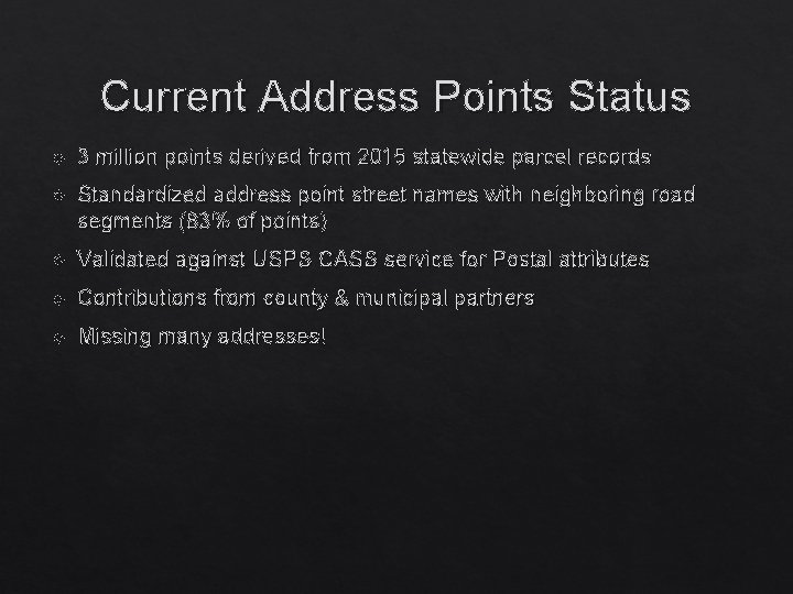 Current Address Points Status 3 million points derived from 2015 statewide parcel records Standardized Current Address Points Status 3 million points derived from 2015 statewide parcel records Standardized
