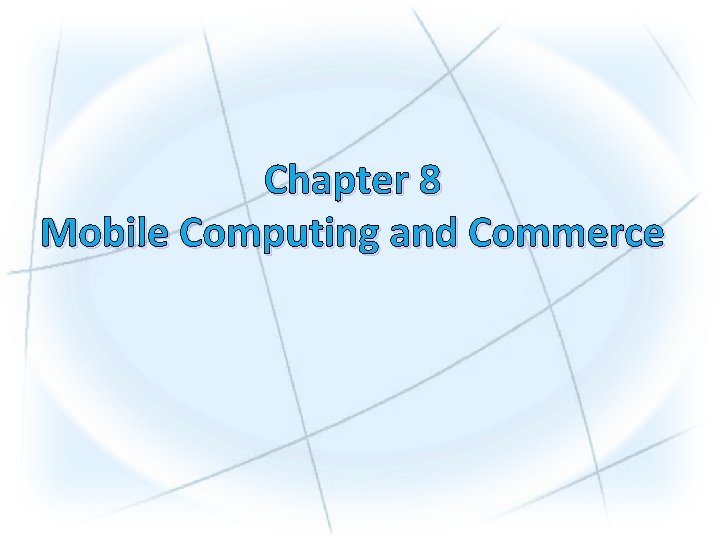 Chapter 8 Mobile Computing and Commerce 