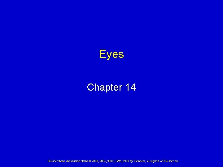 Eyes Chapter 14 Elsevier items and derived items © 2008, 2004, 2000, 1996, 1992