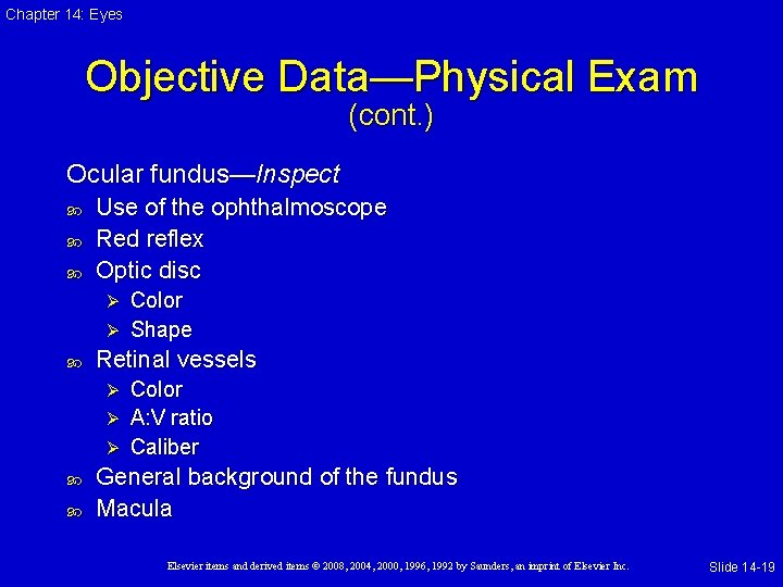 Chapter 14: Eyes Objective Data—Physical Exam (cont. ) Ocular fundus—Inspect Use of the ophthalmoscope