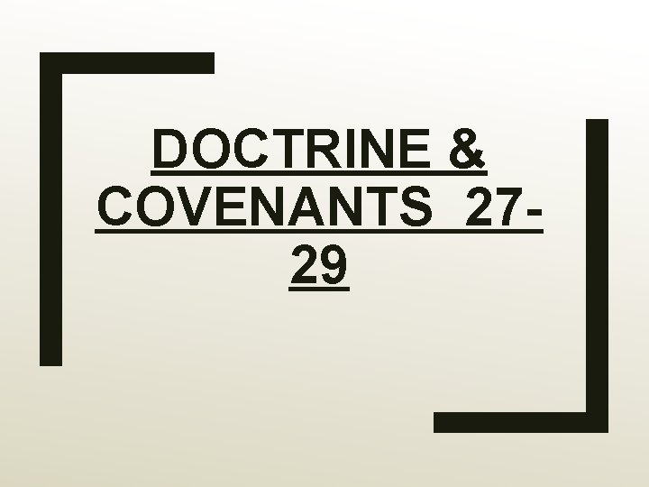 DOCTRINE & COVENANTS 2729 