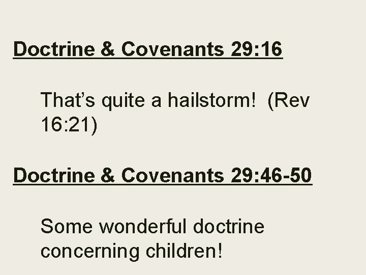 Doctrine & Covenants 29: 16 That’s quite a hailstorm! (Rev 16: 21) Doctrine &