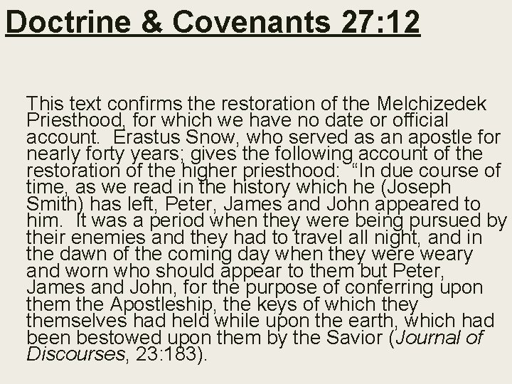 Doctrine & Covenants 27: 12 This text confirms the restoration of the Melchizedek Priesthood,