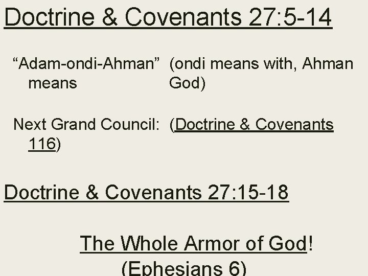 Doctrine & Covenants 27: 5 -14 “Adam-ondi-Ahman” (ondi means with, Ahman means God) Next