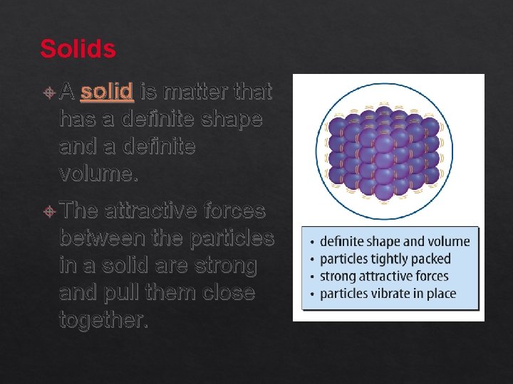 Solids A solid is matter that has a definite shape and a definite volume.