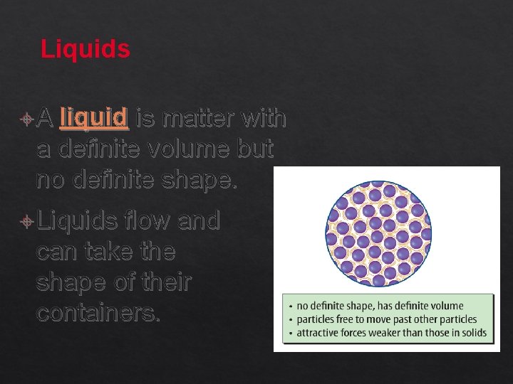 Liquids A liquid is matter with a definite volume but no definite shape. Liquids