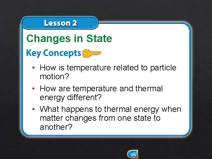 Changes in State • How is temperature related to particle motion? • How are