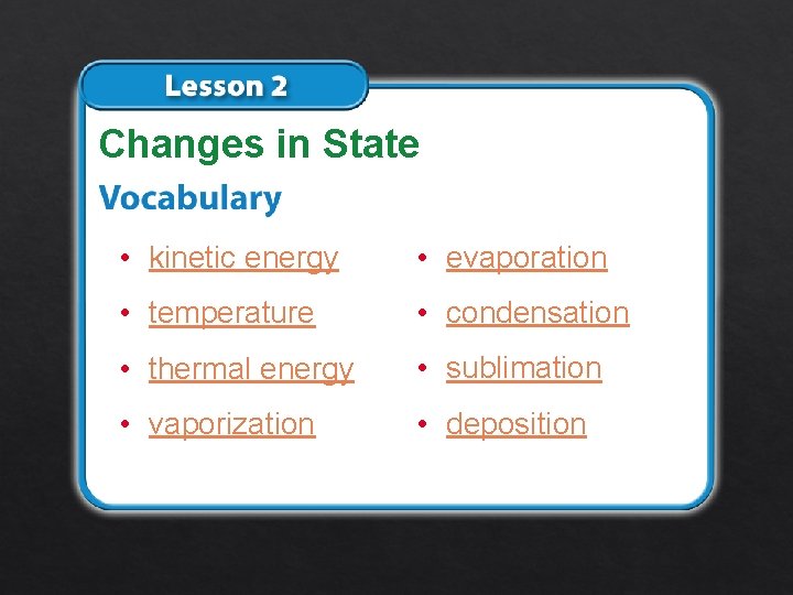 Changes in State • kinetic energy • evaporation • temperature • condensation • thermal