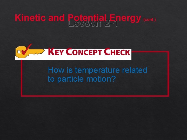 Kinetic and Potential Energy (cont. ) Lesson 2 -1 How is temperature related to