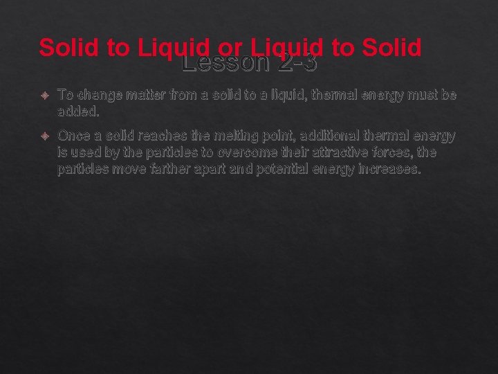 Solid to Liquid or Liquid to Solid Lesson 2 -3 To change matter from