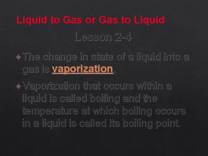 Liquid to Gas or Gas to Liquid Lesson 2 -4 The change in state