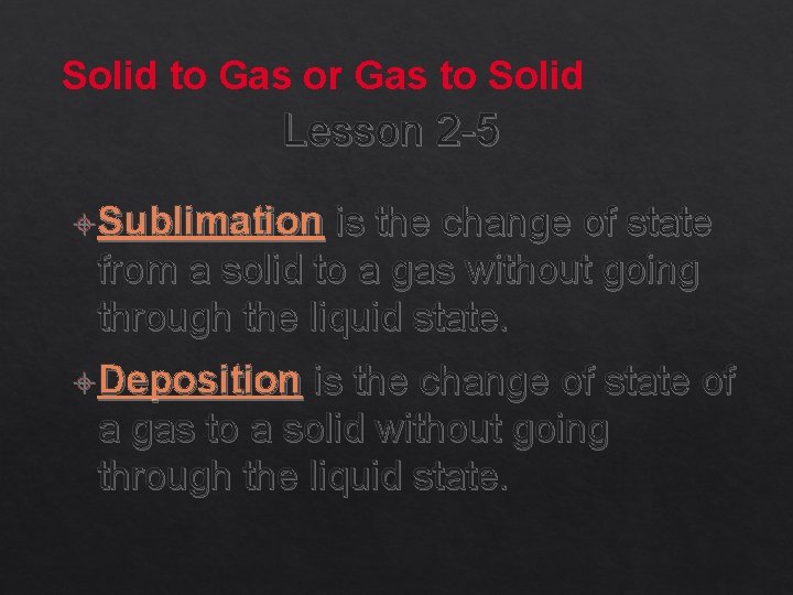 Solid to Gas or Gas to Solid Lesson 2 -5 Sublimation is the change