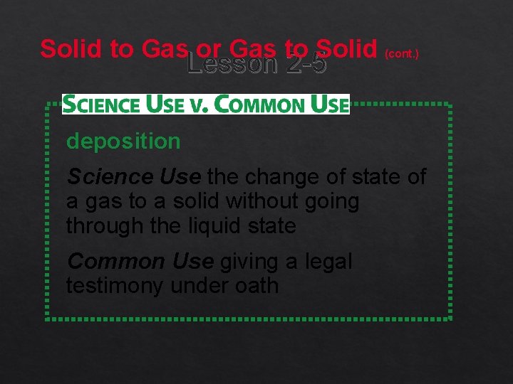Solid to Gas or Gas to Solid (cont. ) Lesson 2 -5 deposition Science