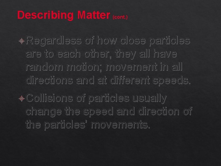 Describing Matter (cont. ) Regardless of how close particles are to each other, they