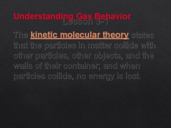 Understanding Gas Behavior Lesson 3 -1 The kinetic molecular theory states that the particles