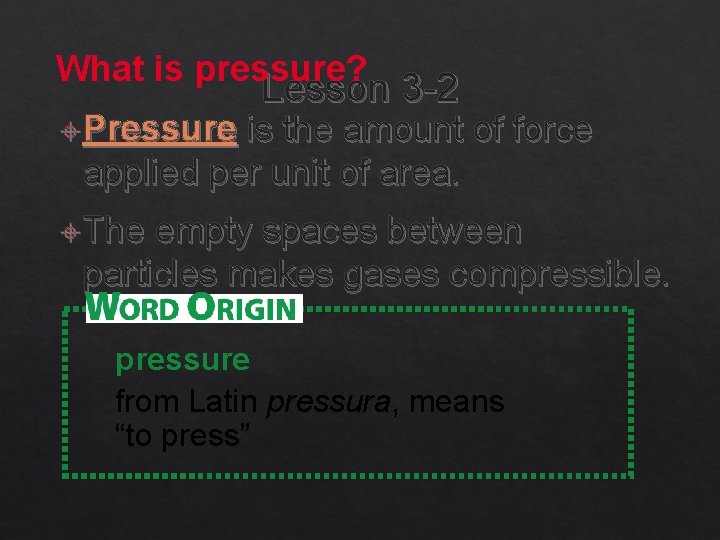 What is pressure? Pressure Lesson 3 -2 is the amount of force applied per