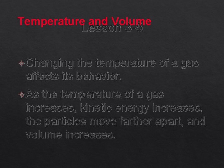 Temperature and Volume Lesson 3 -5 Changing the temperature of a gas affects its