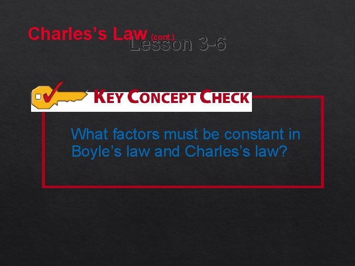 Charles’s Law (cont. ) Lesson 3 -6 What factors must be constant in Boyle’s