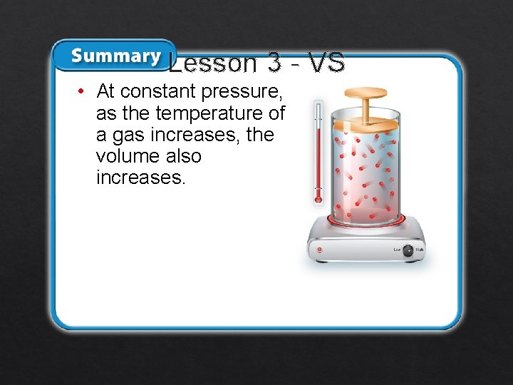 Lesson 3 - VS • At constant pressure, as the temperature of a gas