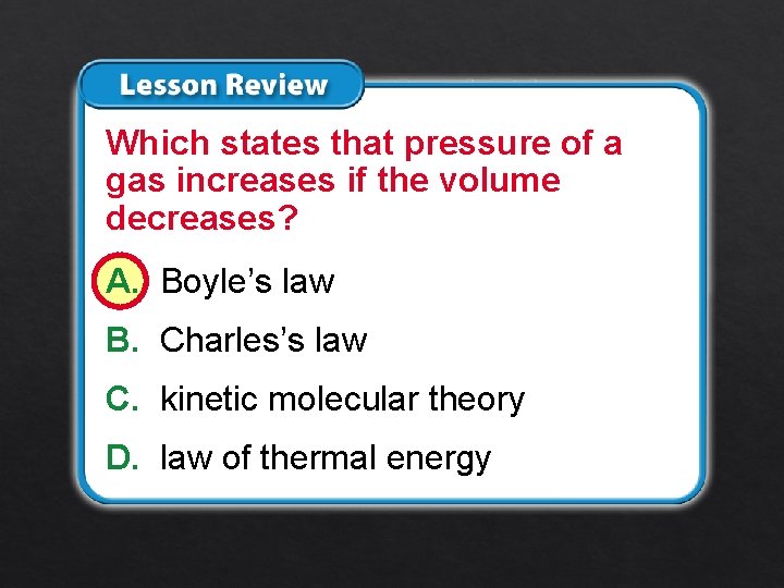 Lesson 3 – LR 1 Which states that pressure of a gas increases if