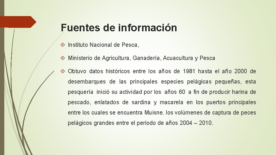 Fuentes de información Instituto Nacional de Pesca, Ministerio de Agricultura, Ganadería, Acuacultura y Pesca