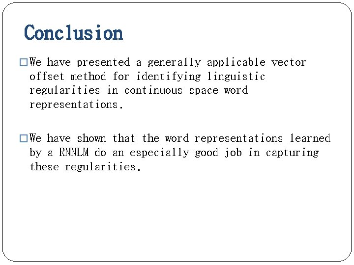 Conclusion � We have presented a generally applicable vector offset method for identifying linguistic