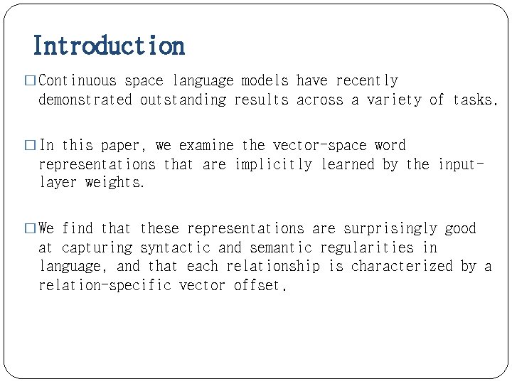 Introduction � Continuous space language models have recently demonstrated outstanding results across a variety