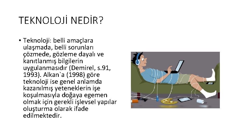 TEKNOLOJİ NEDİR? • Teknoloji: belli amaçlara ulaşmada, belli sorunları çözmede, gözleme dayalı ve kanıtlanmış