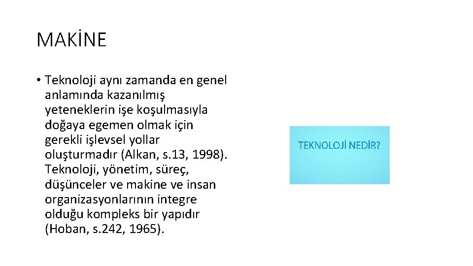 MAKİNE • Teknoloji aynı zamanda en genel anlamında kazanılmış yeteneklerin işe koşulmasıyla doğaya egemen