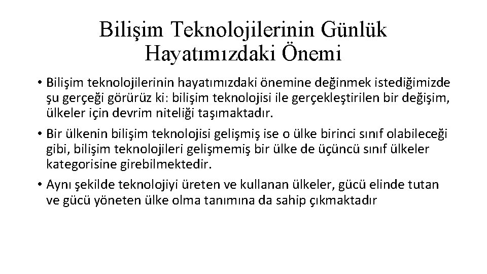 Bilişim Teknolojilerinin Günlük Hayatımızdaki Önemi • Bilişim teknolojilerinin hayatımızdaki önemine değinmek istediğimizde şu gerçeği