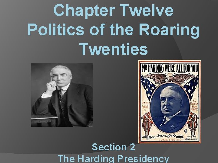 Chapter Twelve Politics of the Roaring Twenties Section 2 The Harding Presidency 
