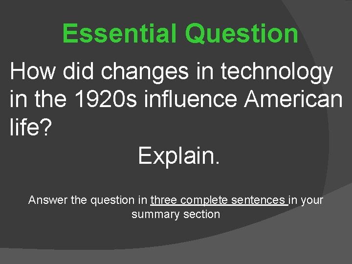 Essential Question How did changes in technology in the 1920 s influence American life?