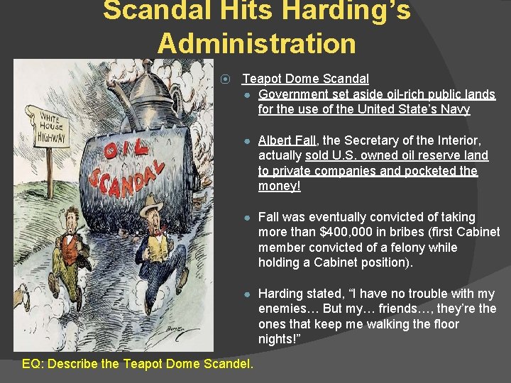 Scandal Hits Harding’s Administration ⦿ Teapot Dome Scandal ● Government set aside oil-rich public
