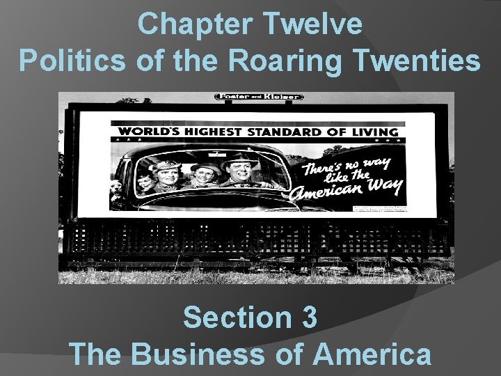 Chapter Twelve Politics of the Roaring Twenties Section 3 The Business of America 