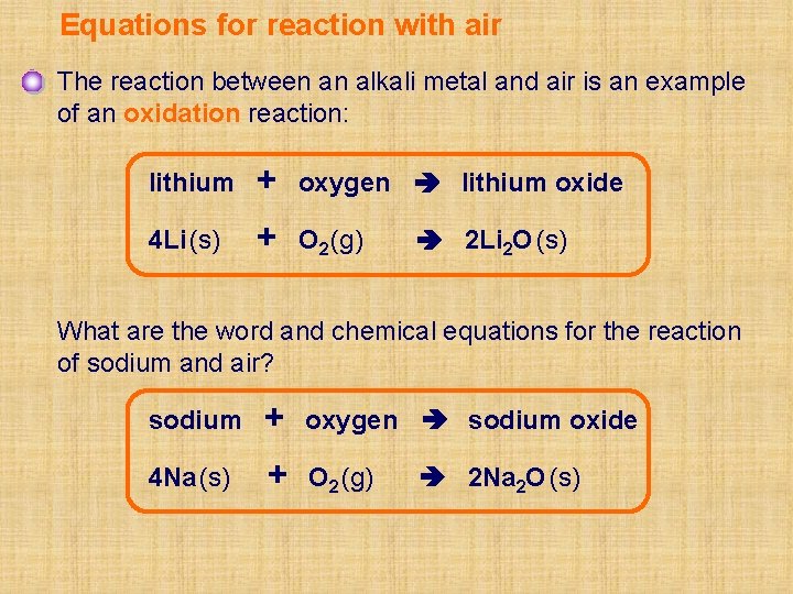 Equations for reaction with air The reaction between an alkali metal and air is