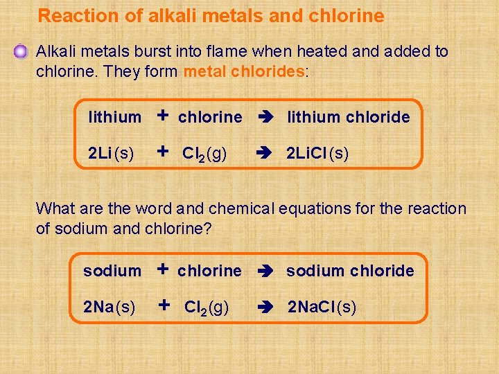 Reaction of alkali metals and chlorine Alkali metals burst into flame when heated and