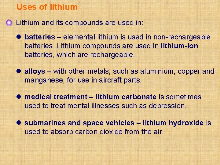 Uses of lithium Lithium and its compounds are used in: l batteries – elemental