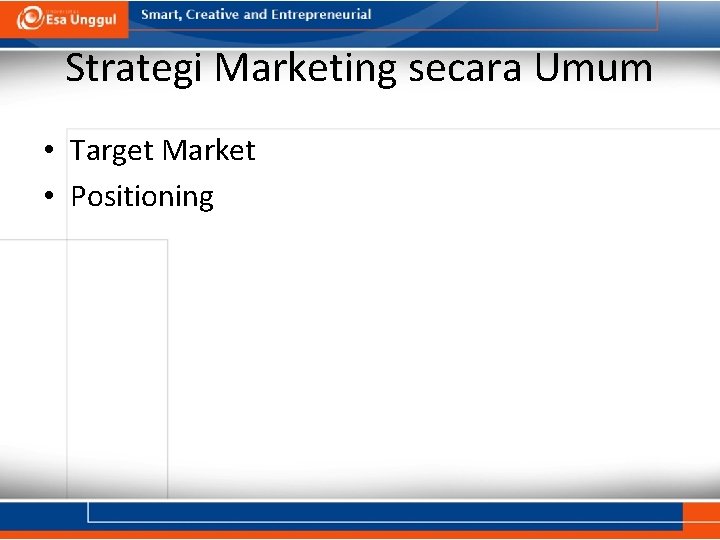 Strategi Marketing secara Umum • Target Market • Positioning 