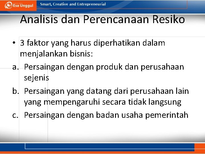 Analisis dan Perencanaan Resiko • 3 faktor yang harus diperhatikan dalam menjalankan bisnis: a.