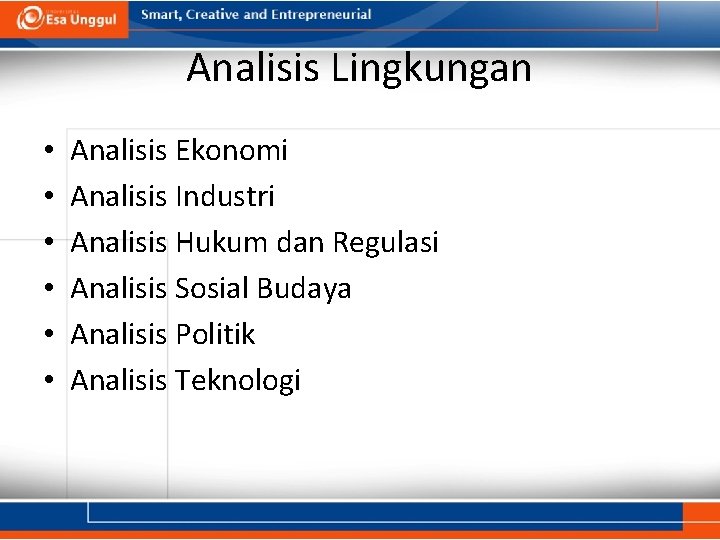 Analisis Lingkungan • • • Analisis Ekonomi Analisis Industri Analisis Hukum dan Regulasi Analisis